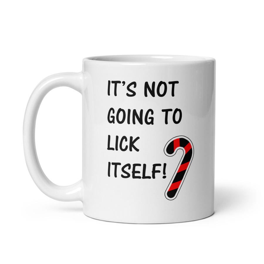It’S Not Going To Lick Itself - White Glossy Mug (Black Print)