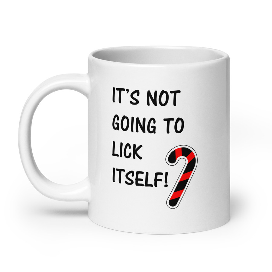 It’S Not Going To Lick Itself - White Glossy Mug (Black Print)