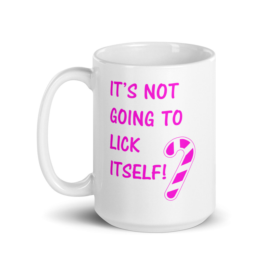 It’S Not Going To Lick Itself - White Glossy Mug (Pink Print)