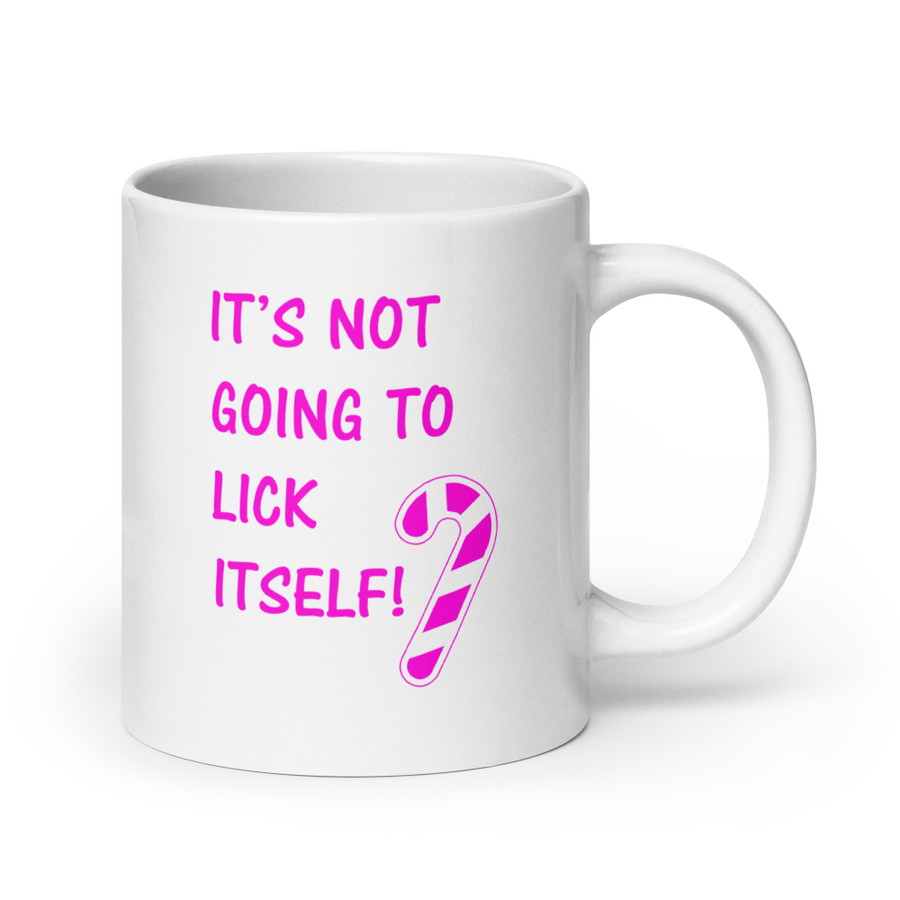 It’S Not Going To Lick Itself - White Glossy Mug (Pink Print)