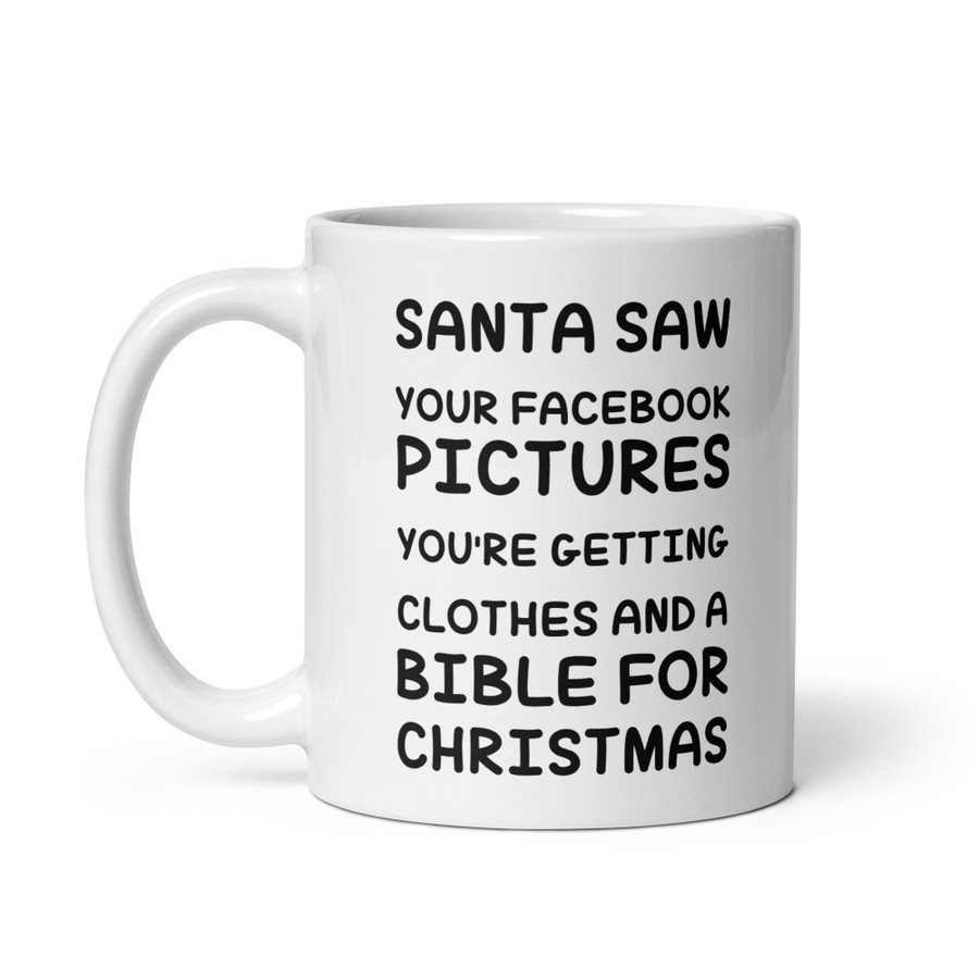 Santa Saw Your Facebook Pictures You'Re Getting Clothes And A Bible For Christmas - White Glossy Mug (Black Print)