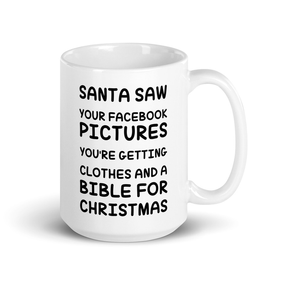 Santa Saw Your Facebook Pictures You'Re Getting Clothes And A Bible For Christmas - White Glossy Mug (Black Print)