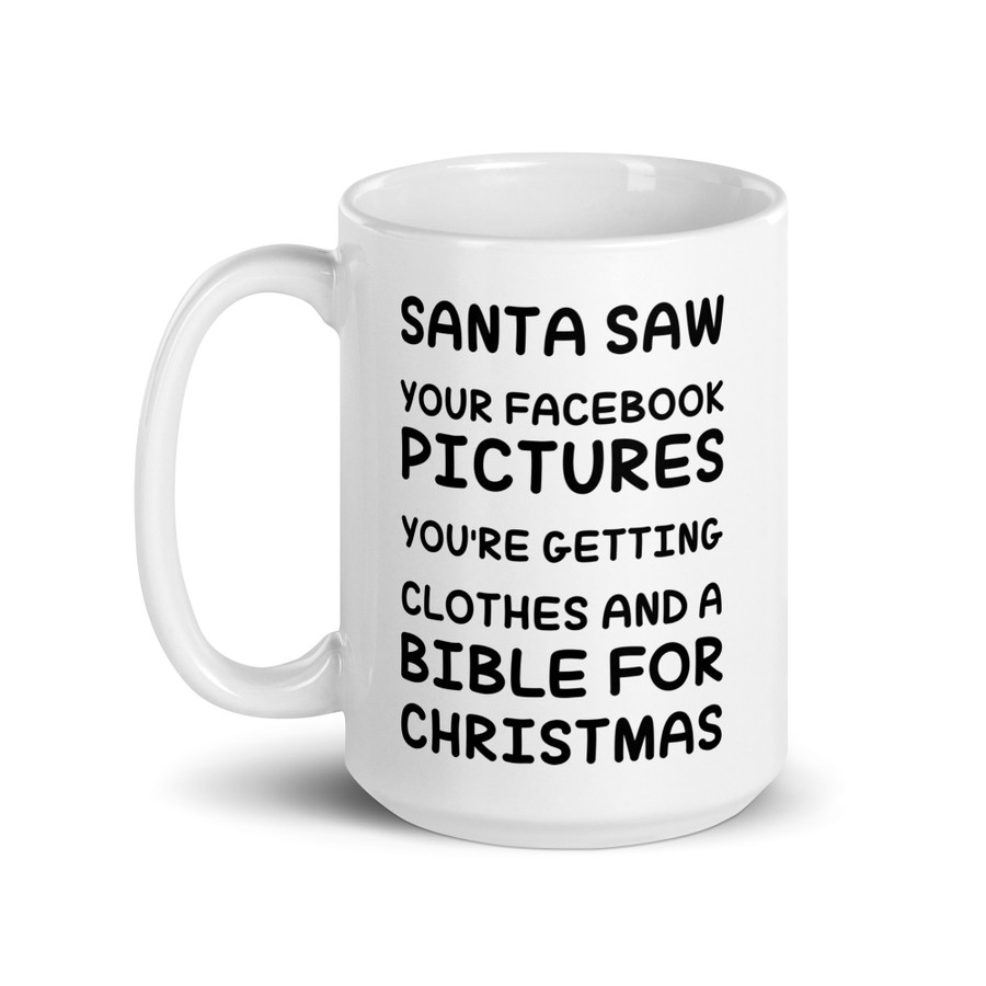 Santa Saw Your Facebook Pictures You'Re Getting Clothes And A Bible For Christmas - White Glossy Mug (Black Print)