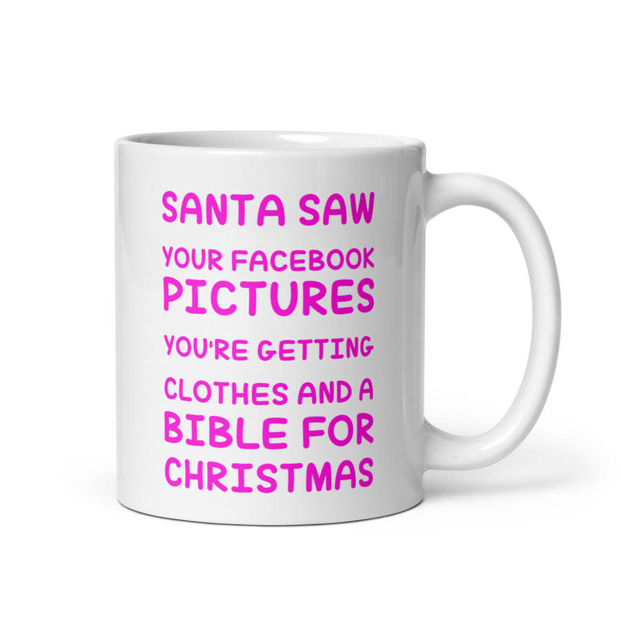 Santa Saw Your Facebook Pictures You'Re Getting Clothes And A Bible For Christmas - White Glossy Mug (Pink Print)