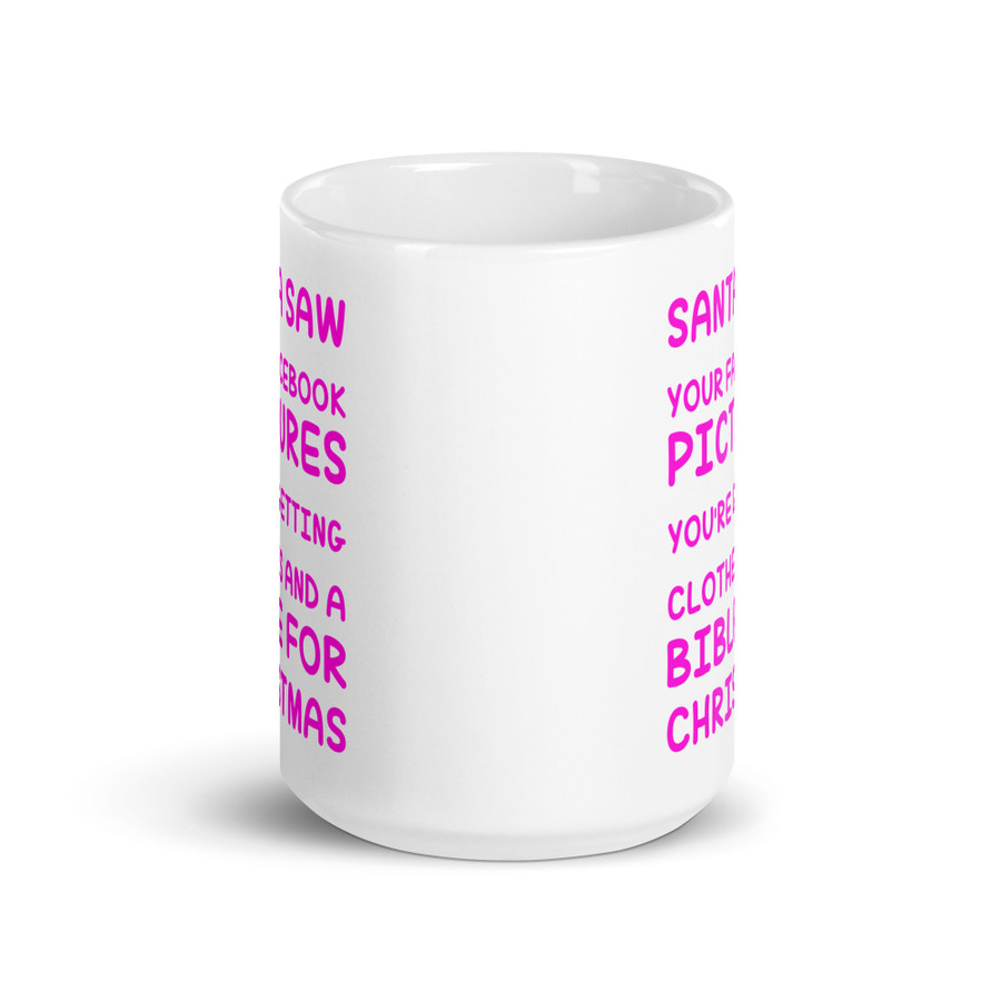 Santa Saw Your Facebook Pictures You'Re Getting Clothes And A Bible For Christmas - White Glossy Mug (Pink Print)
