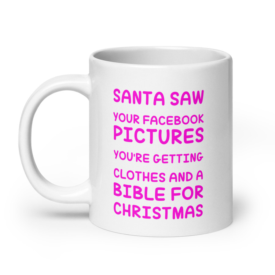 Santa Saw Your Facebook Pictures You'Re Getting Clothes And A Bible For Christmas - White Glossy Mug (Pink Print)