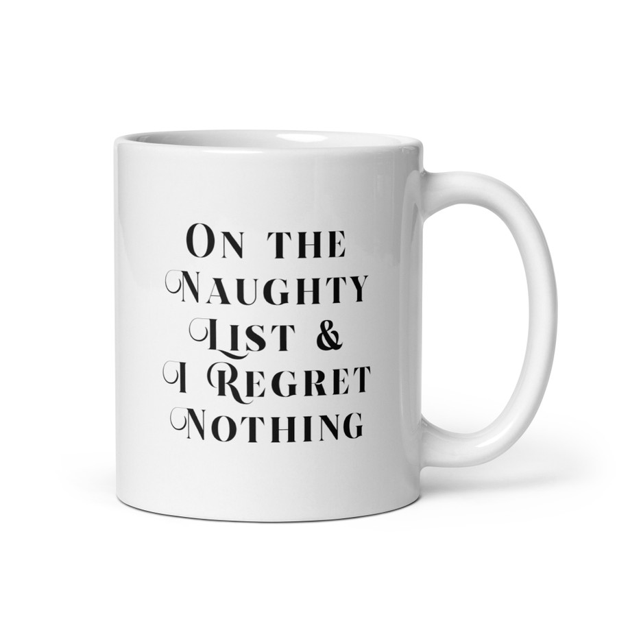 On The Naughty List & I Regret Nothing - White Glossy Mug (Black Print)