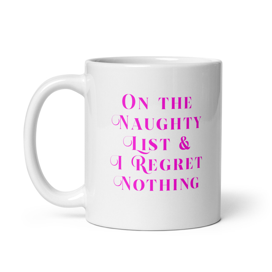 On The Naughty List & I Regret Nothing - White Glossy Mug (Pink Print)