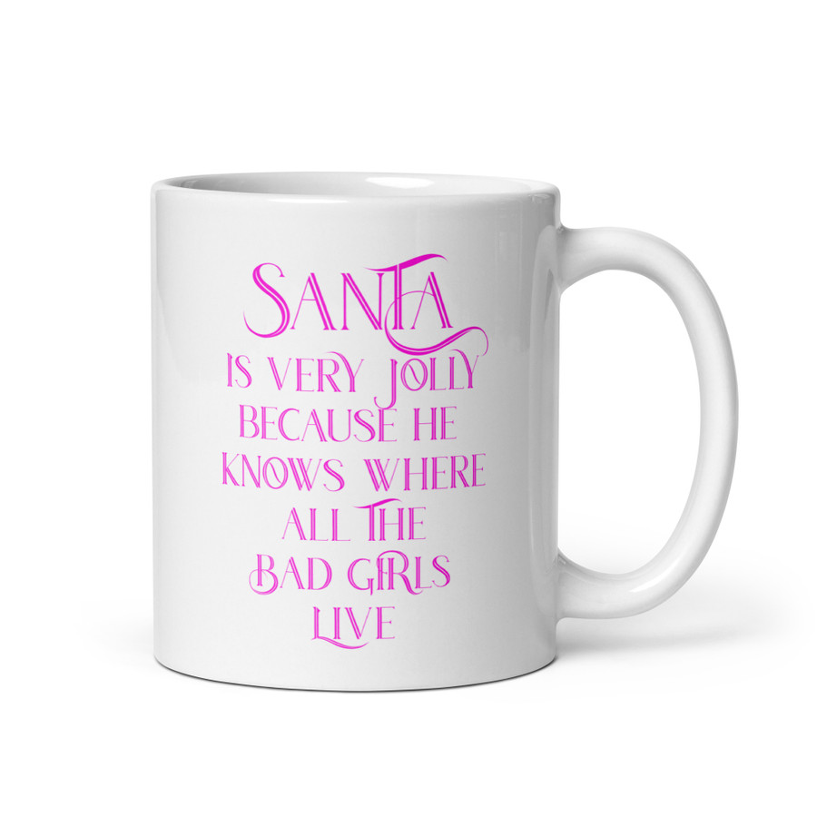 Santa Is Very Jolly Because He Knows Where All The Bad Girls Live - White Glossy Mug (Pink Print)