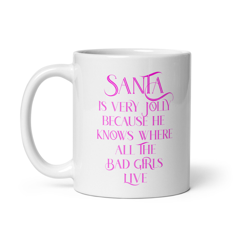 Santa Is Very Jolly Because He Knows Where All The Bad Girls Live - White Glossy Mug (Pink Print)