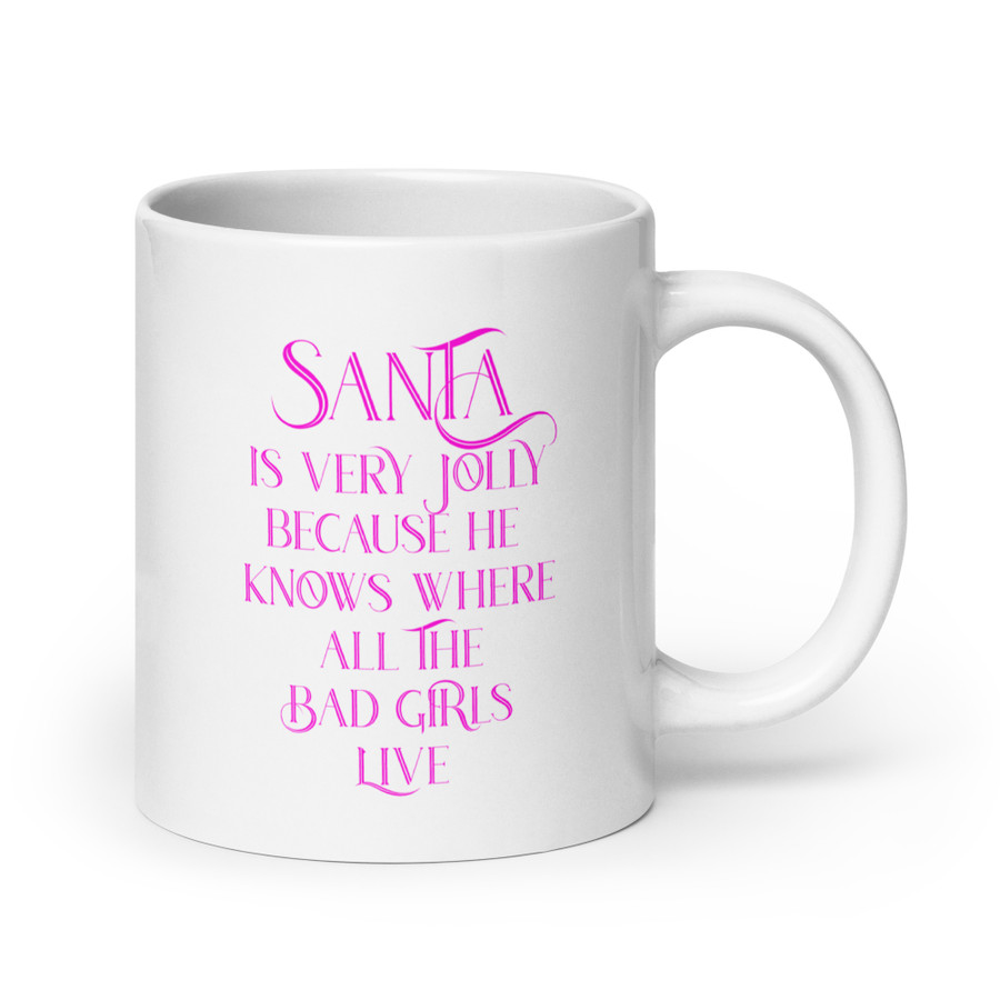 Santa Is Very Jolly Because He Knows Where All The Bad Girls Live - White Glossy Mug (Pink Print)