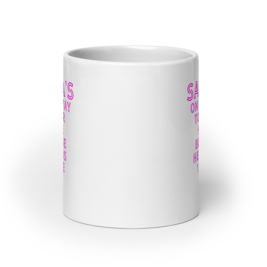 Santa's On His Way To Your House Beacuse He Needs One More Ho - White Glossy Mug (Pink Print)
