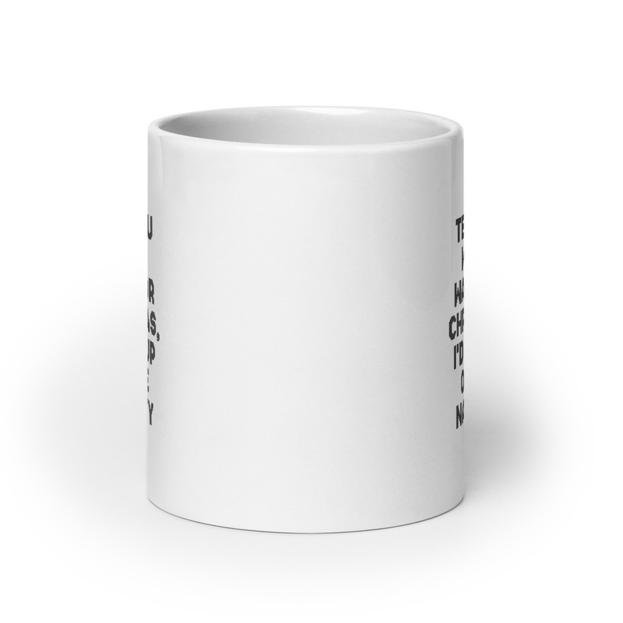 If I Tell You What I Want For Christmas, I'd End Up On The Naughty List - White Glossy Mug (Black Print)