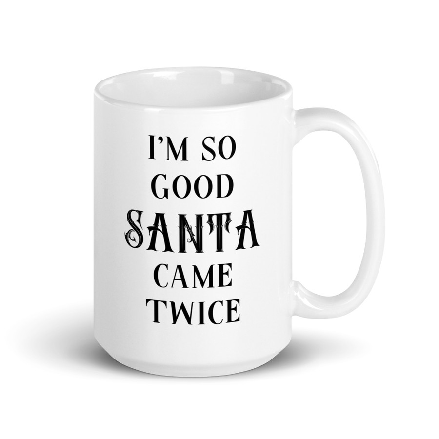 I'm So Good Santa Came Twice - White Glossy Mug (Black Print)