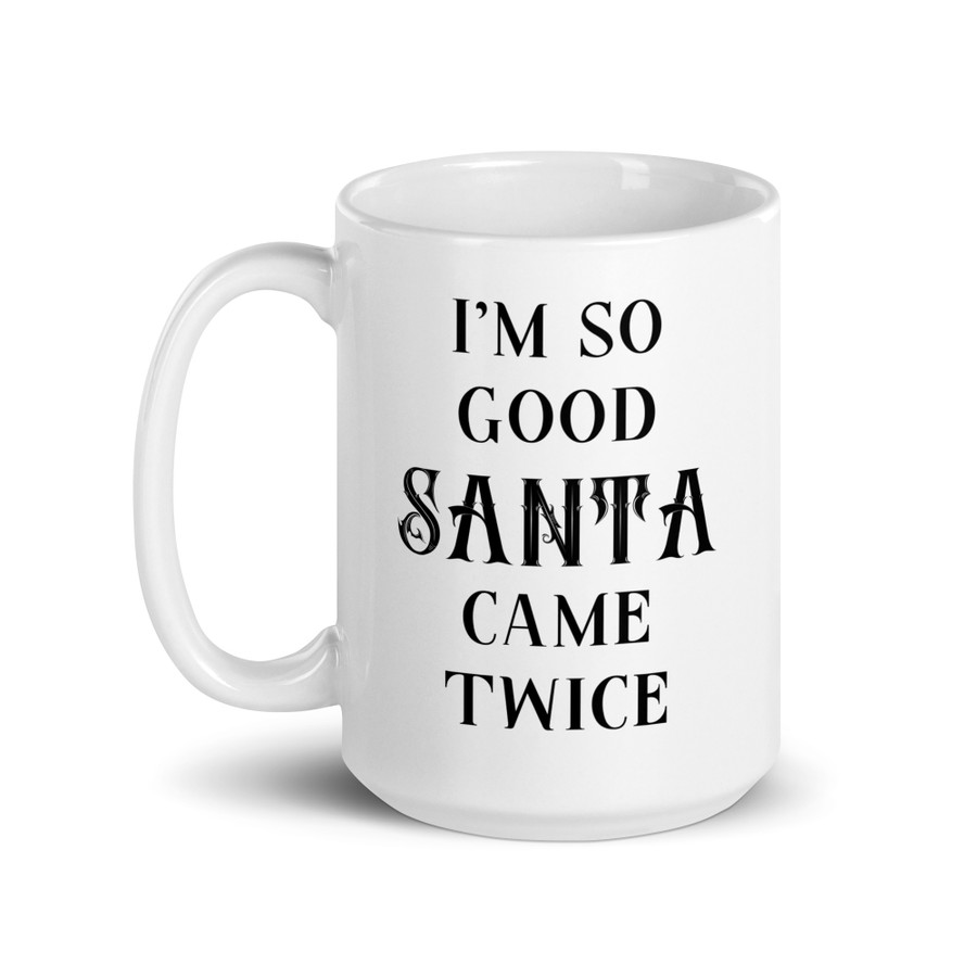 I'm So Good Santa Came Twice - White Glossy Mug (Black Print)