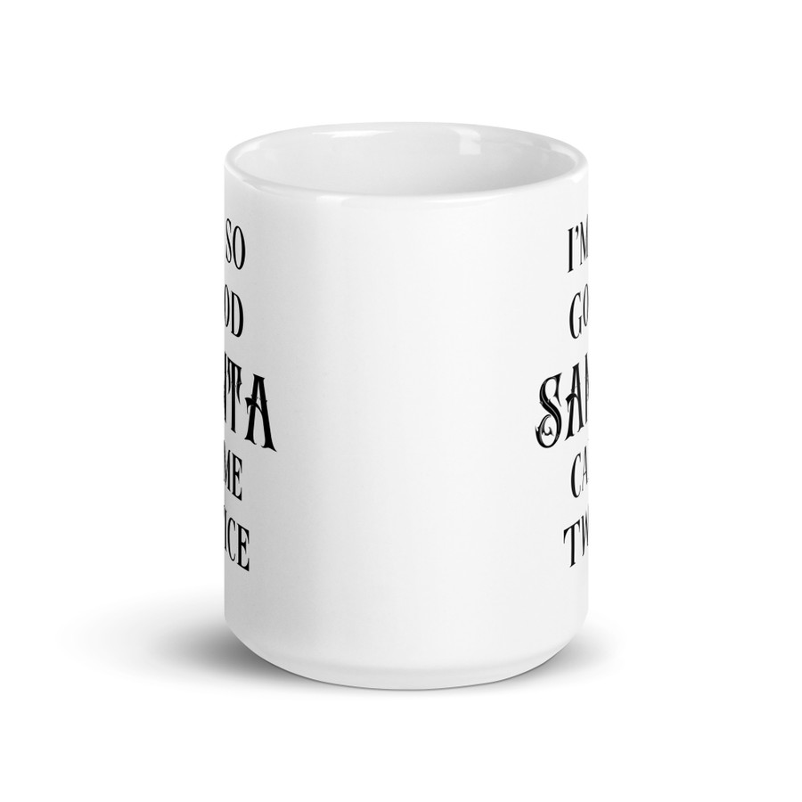 I'm So Good Santa Came Twice - White Glossy Mug (Black Print)