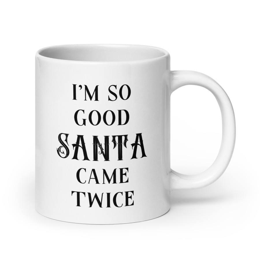 I'm So Good Santa Came Twice - White Glossy Mug (Black Print)