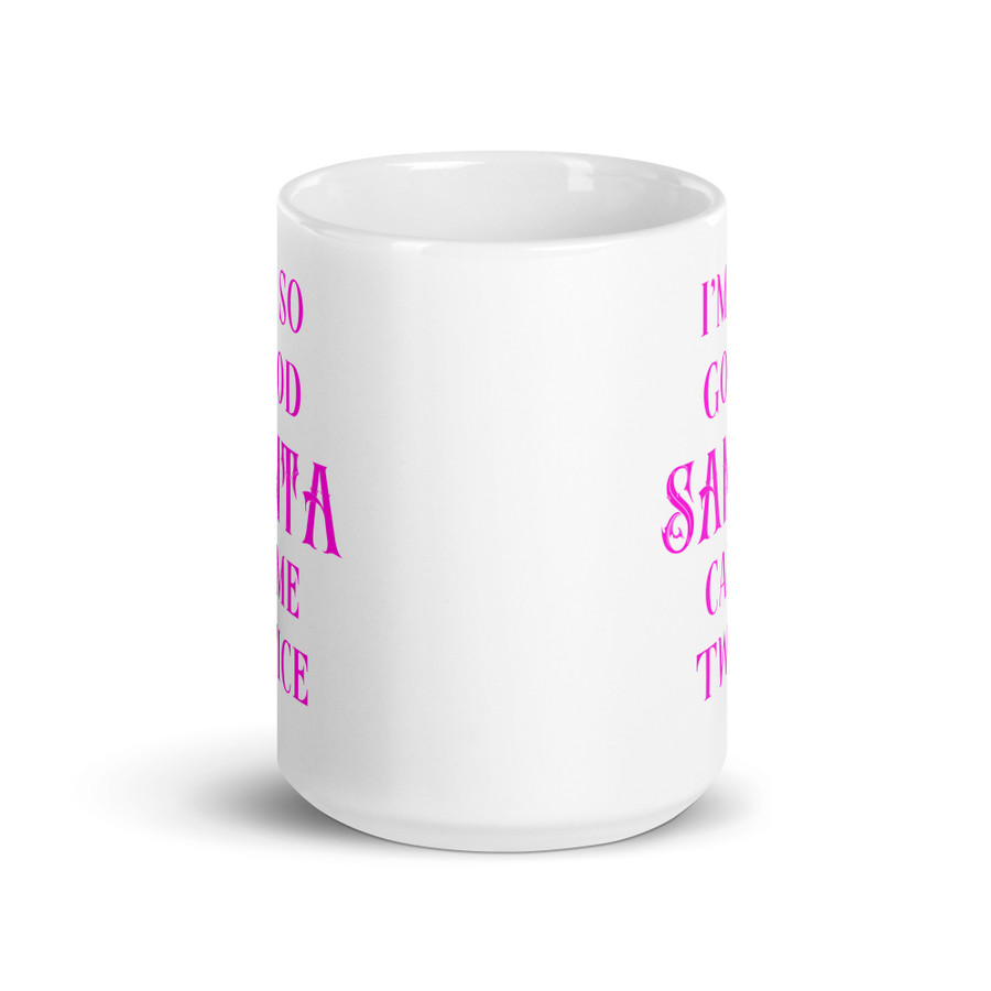 I'm So Good Santa Came Twice - White Glossy Mug (Pink Print)