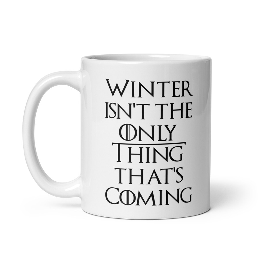 Winter Isn't The Only Thing That's Coming - White Glossy Mug (Black Print)