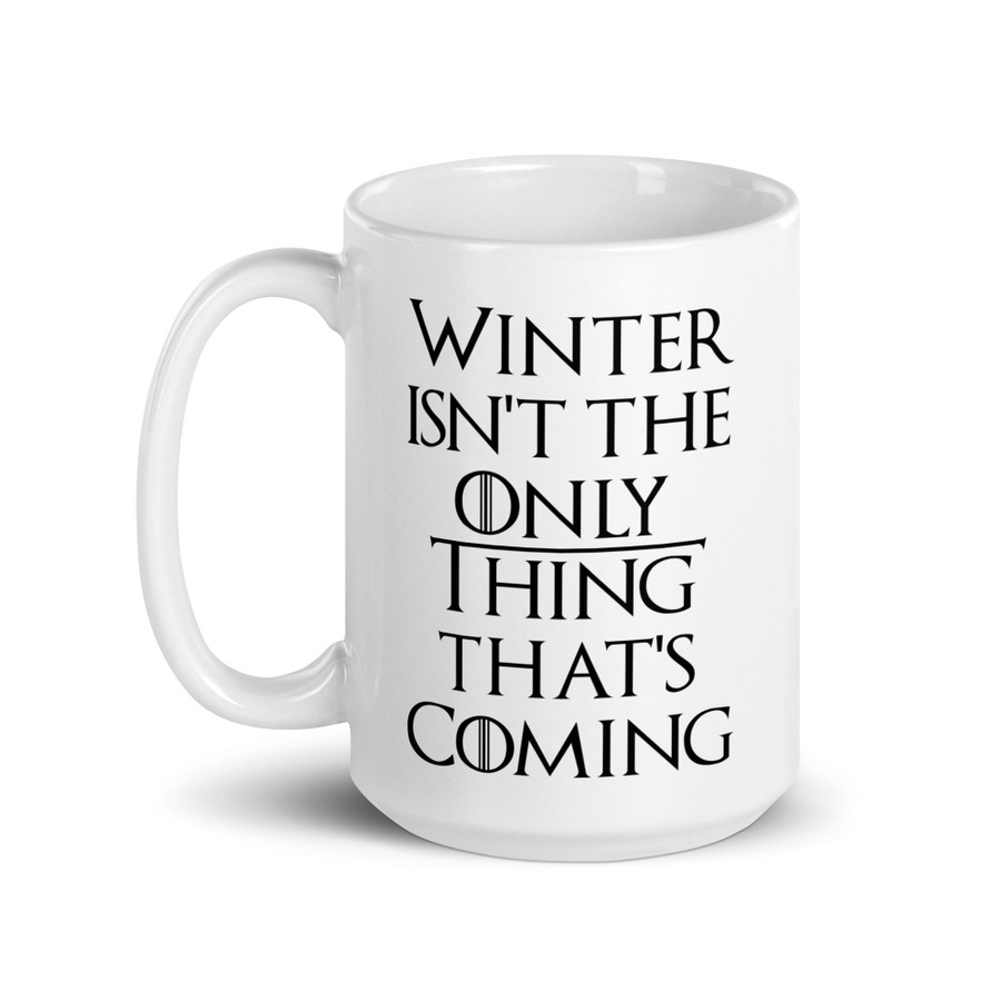 Winter Isn't The Only Thing That's Coming - White Glossy Mug (Black Print)