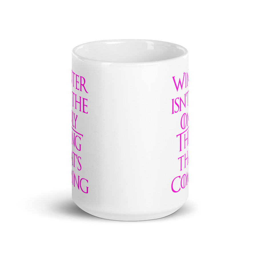 Winter Isn't The Only Thing That's Coming - White Glossy Mug (Pink Print)