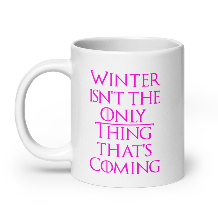 Winter Isn't The Only Thing That's Coming - White Glossy Mug (Pink Print)