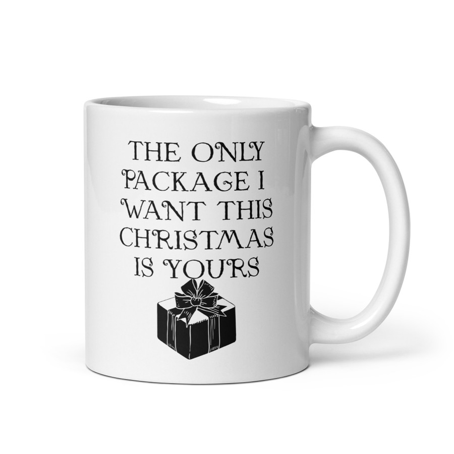 The Only Package I Want This Christmas Is Yours - White Glossy Mug (Black Print)