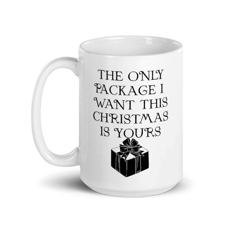 The Only Package I Want This Christmas Is Yours - White Glossy Mug (Black Print)