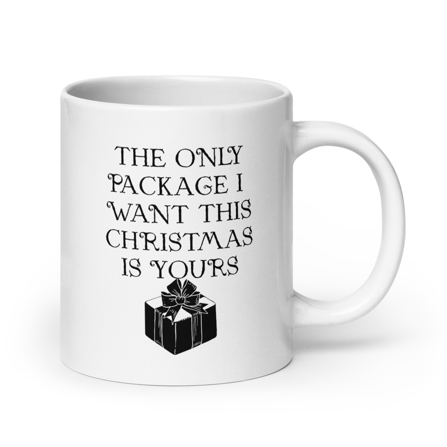 The Only Package I Want This Christmas Is Yours - White Glossy Mug (Black Print)