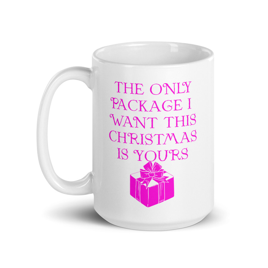 The Only Package I Want This Christmas Is Yours - White Glossy Mug (Pink Print)