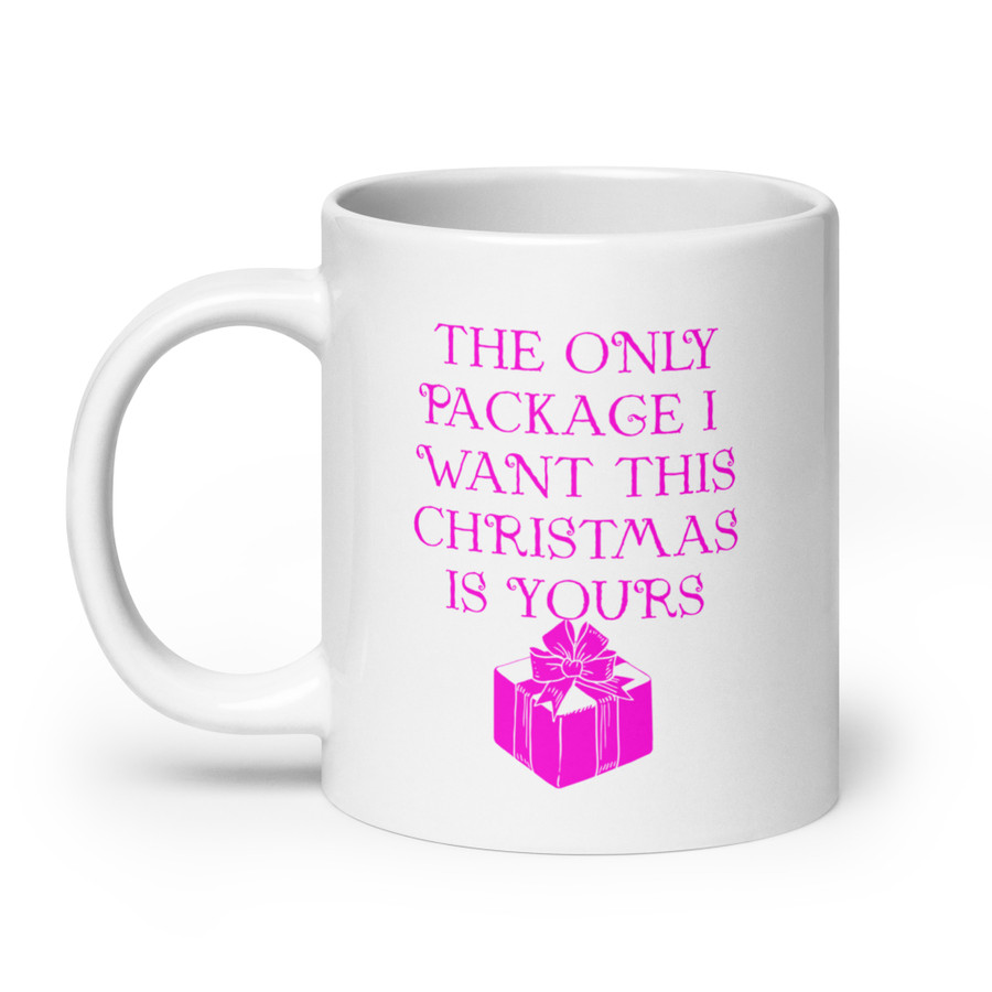 The Only Package I Want This Christmas Is Yours - White Glossy Mug (Pink Print)