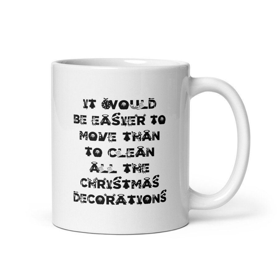 It Would Be Easier To Move Than To Clean All The Christmas Decorations - White Glossy Mug (Black Print)