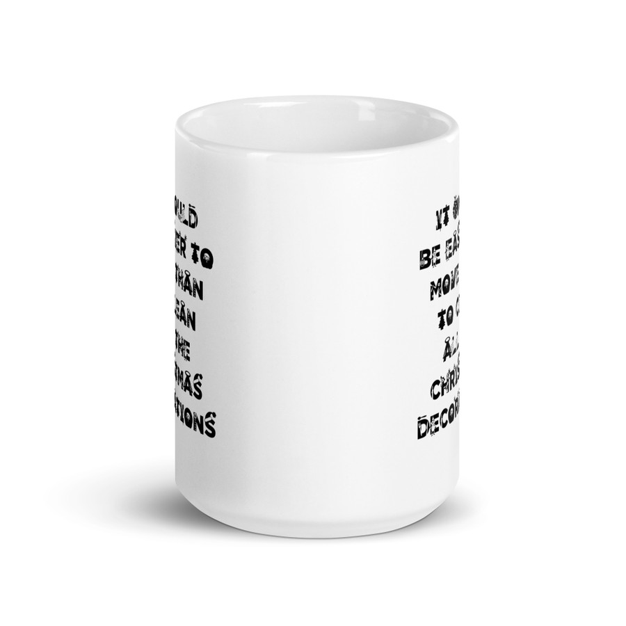 It Would Be Easier To Move Than To Clean All The Christmas Decorations - White Glossy Mug (Black Print)