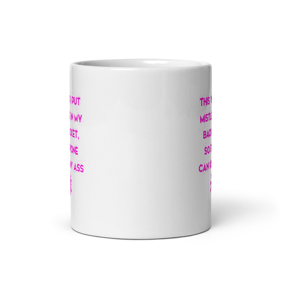 This Year I Put Mistletoe In My Back Pocket So Everyone Can Kiss My Ass - White Glossy Mug (Pink Print)