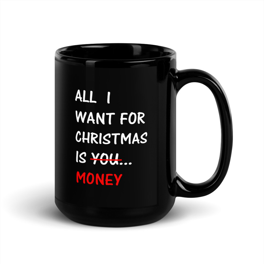 All I Want For Christmas Is You Money - Black Glossy Mug (White Print)