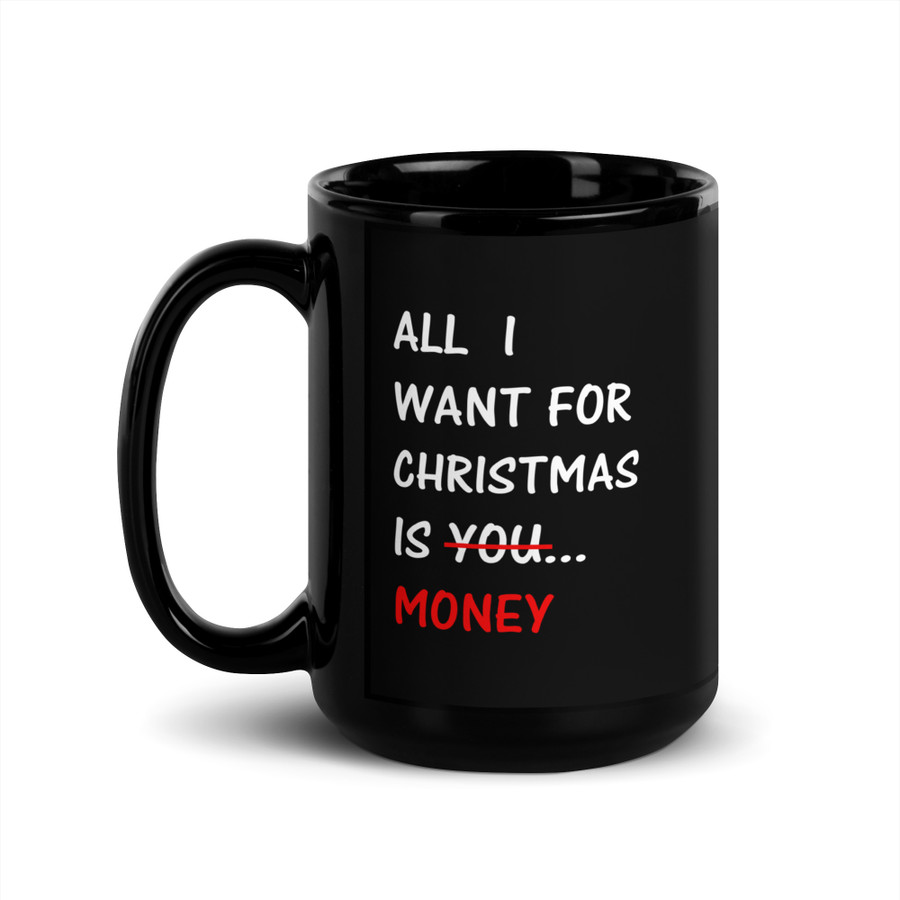 All I Want For Christmas Is You Money - Black Glossy Mug (White Print)