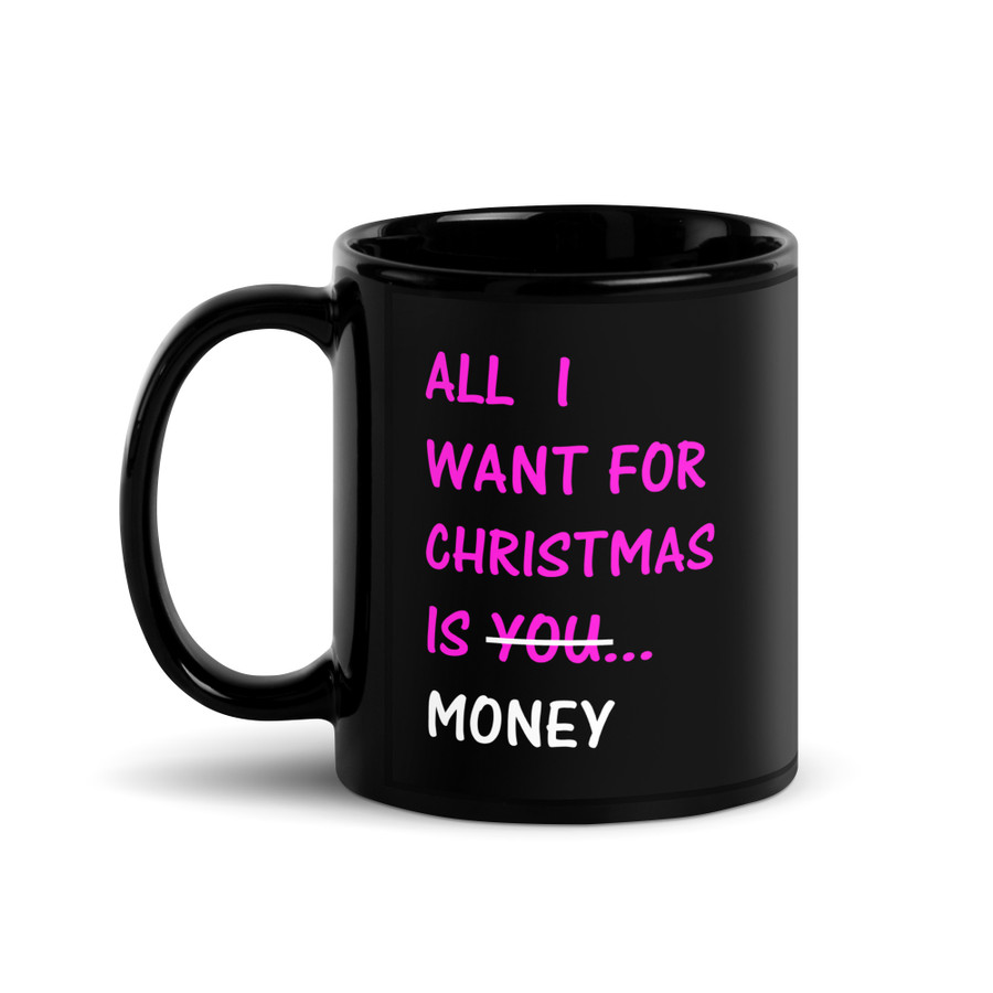 All I Want For Christmas Is You Money - Black Glossy Mug (Pink Print)