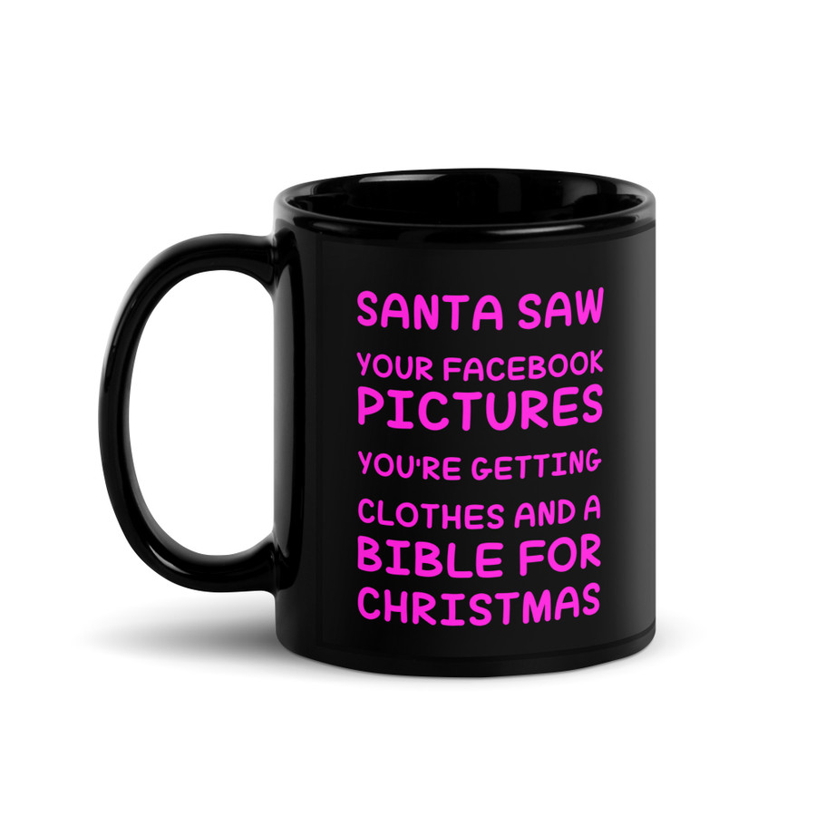 Santa Saw Your Facebook Pictures You'Re Getting Clothes And A Bible For Christmas - Black Glossy Mug (Pink Print)