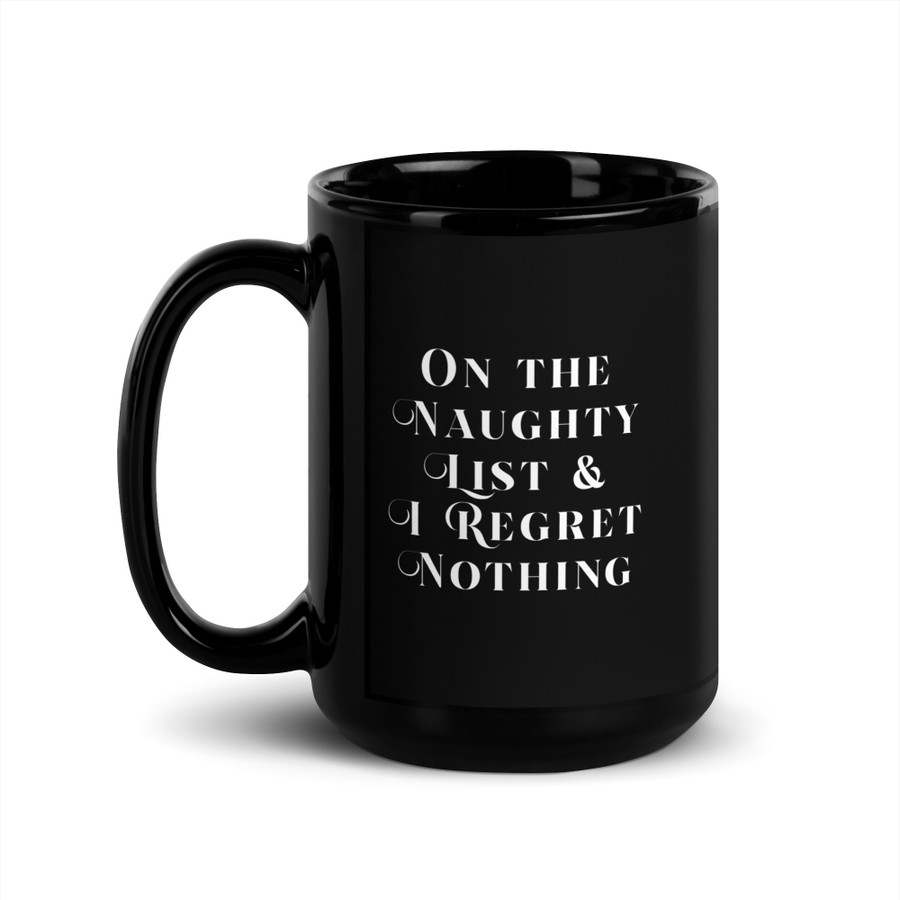 On The Naughty List & I Regret Nothing - Black Glossy Mug (White Print)