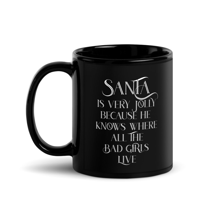 Santa Is Very Jolly Because He Knows Where All The Bad Girls Live - Black Glossy Mug (White Print)