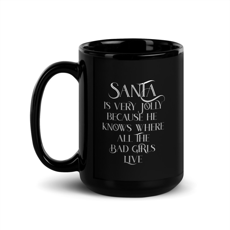 Santa Is Very Jolly Because He Knows Where All The Bad Girls Live - Black Glossy Mug (White Print)