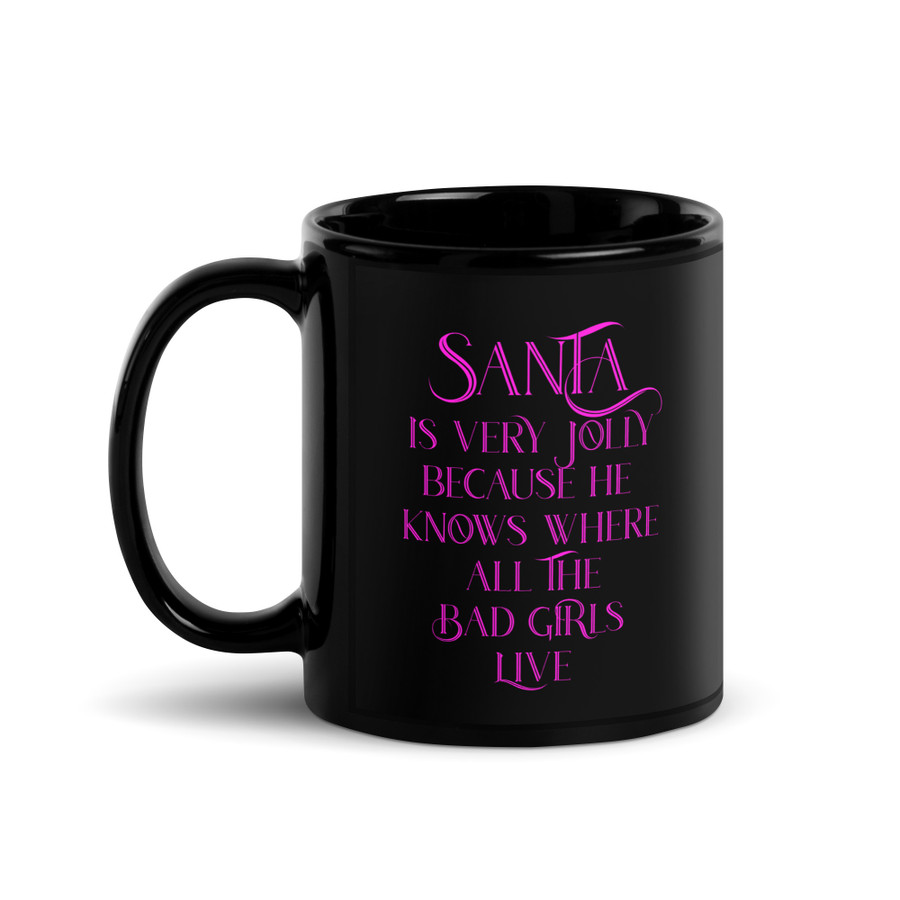 Santa Is Very Jolly Because He Knows Where All The Bad Girls Live - Black Glossy Mug (Pink Print)