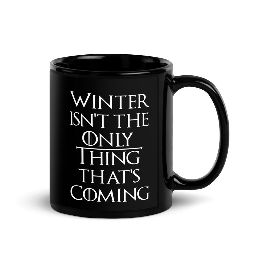 Winter Isn't The Only Thing That's Coming - Black Glossy Mug (White Print)
