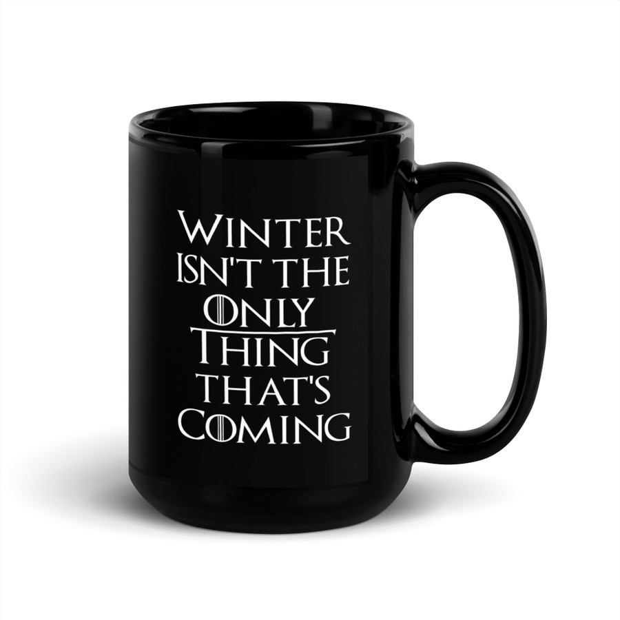 Winter Isn't The Only Thing That's Coming - Black Glossy Mug (White Print)