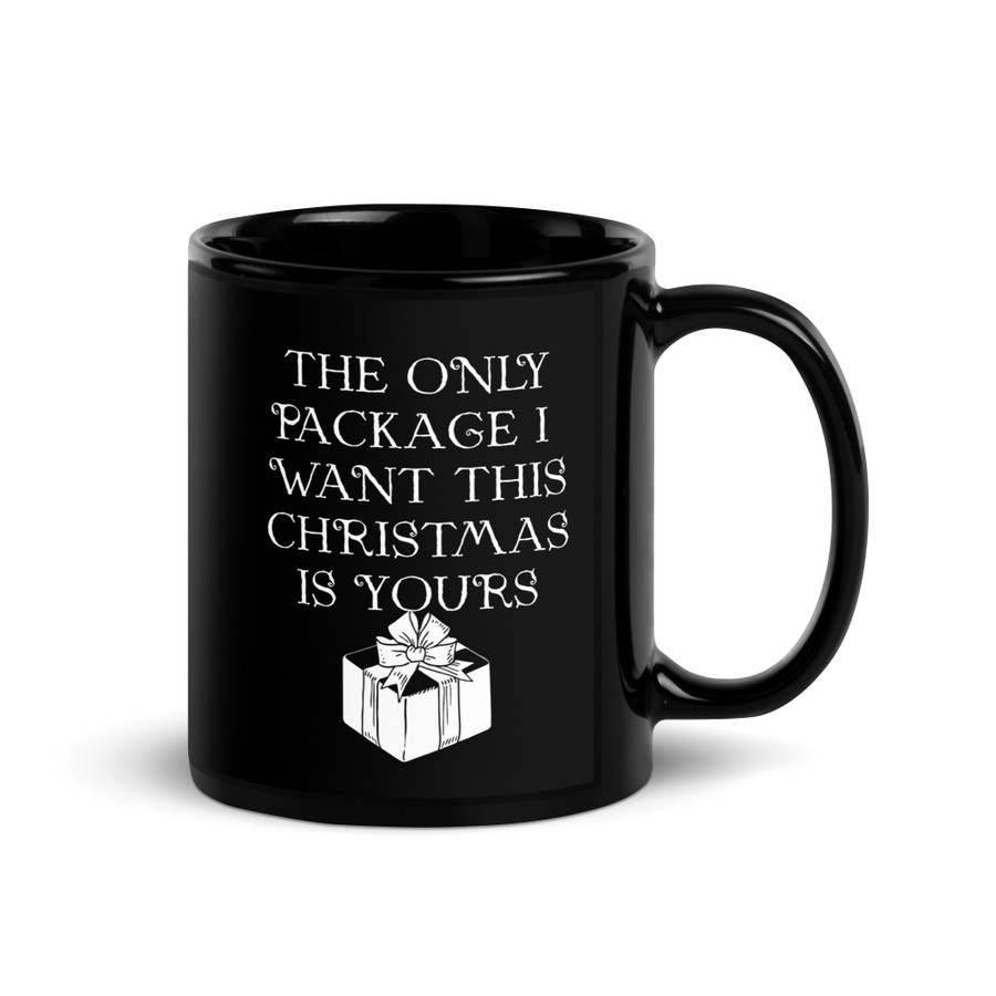 The Only Package I Want This Christmas Is Yours - Black Glossy Mug (White Print)