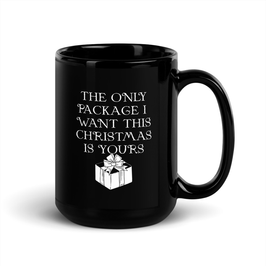 The Only Package I Want This Christmas Is Yours - Black Glossy Mug (White Print)