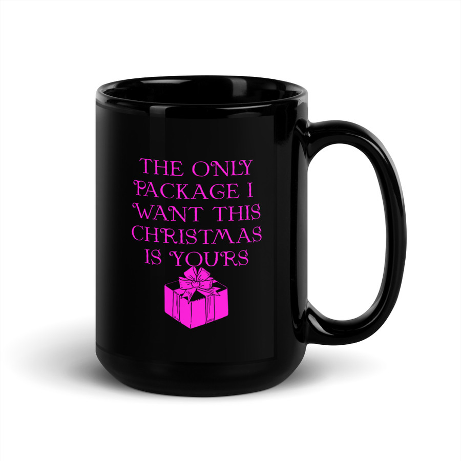 The Only Package I Want This Christmas Is Yours - Black Glossy Mug (Pink Print)