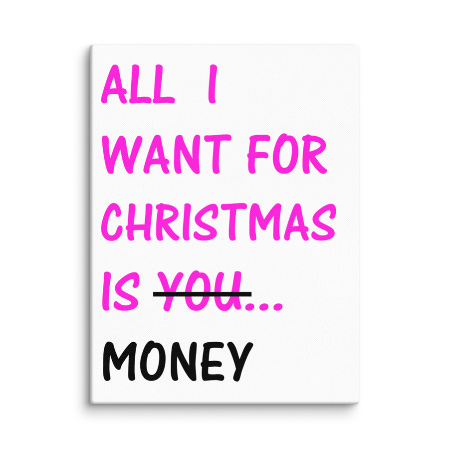 All I Want For Christmas Is You Money - Canvas (Pink Print)