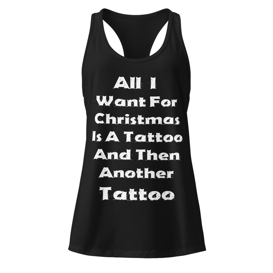 Women’s All I I Want For Christmas Is A Tattoo And Then Another Tattoo - Tank Top (White Print)