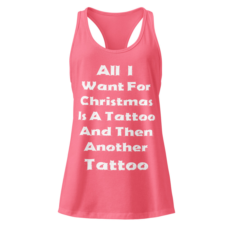 Women’s All I I Want For Christmas Is A Tattoo And Then Another Tattoo - Tank Top (White Print)